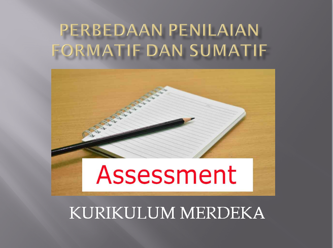 Pengertian Dan Perbedaan Penilaian Formatif Dan Sumatif Kurikulum Merdeka