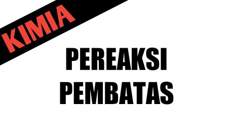 Pereaksi Pembatas : Pengertian, Contoh Soal, dan Pembahasannya