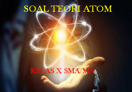 Latihan Soal Teori Atom Kelas 10 SMA MA Dan Kunci Jawabannya