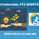 Latihan Soal PTS PKWU Semester 1 Kelas 12 SMA/MA Kurikulum 2013