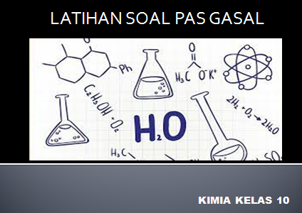 Contoh Soal PAS Gasal Kimia kelas 10 SMA MA Kurikulum 2013