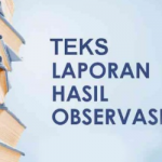 Pengertian Teks Laporan Hasil Observasi LHO dan Ciri-cirinya