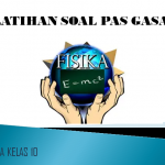 Latihan Soal PAS 1 Fisika Kelas 10 SMA MA Tahun Pelajaran 2021/2022