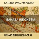 Latihan Soal PTS Genap Bahasa Indonesia Kelas 12 SMA MA