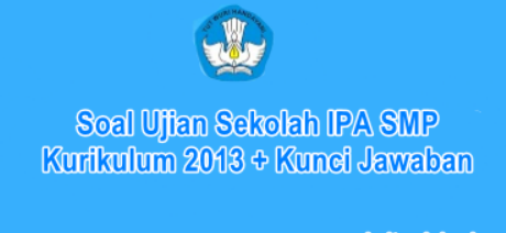 Contoh Soal Ujian Sekolah US IPA SMP MTs K13 Tahun 2022