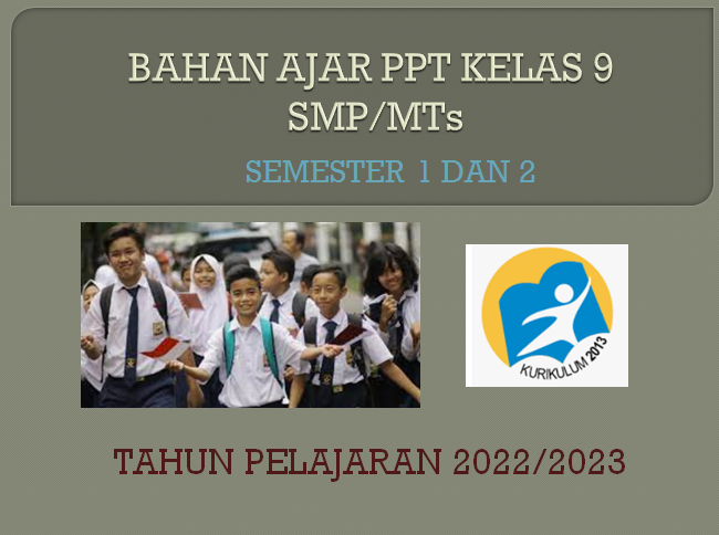 Media Ajar PPT Kelas 9 SMP MTs Semester 1 dan 2 K13 T.P 2022/2023