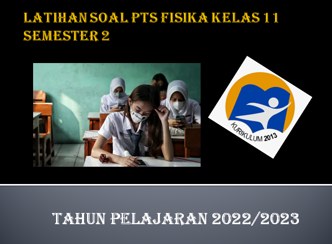 Latihan Soal PTS Fisika Kelas 11 SMA MA Semester 2 TP 2022/2023 