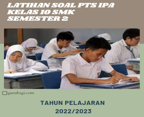 Latihan Soal PTS IPA Semester 2 Kelas 10 SMK TP 2022/2023