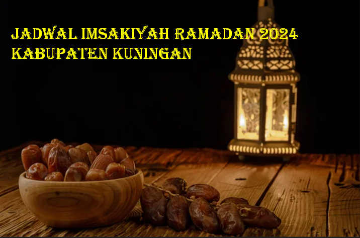 Informasi Jadwal Imsak Ramadan 1445 H / 2024 Kabupaten Kuningan 