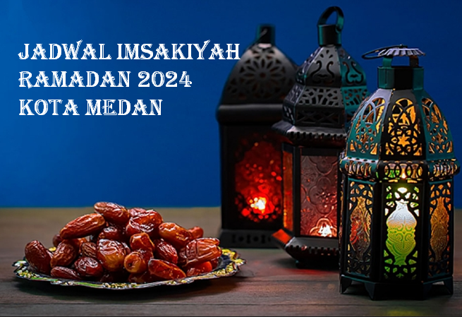 Informasi Jadwal Imsak Ramadan 1445 H / 2024 Kota Medan