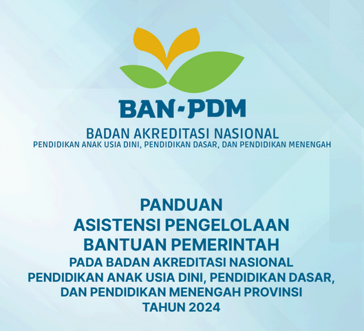 Panduan Asistensi Pengelolaan Bantuan Pemerintah pada BAN-PDM Provinsi Tahun 2024