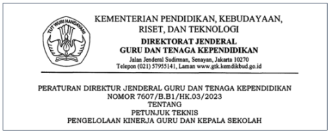 Perditjen GTK, Kemendikbudristek Nomor 7607/B.B1/HK.03/2023 tentang Petunjuk Teknis (Juknis) Pengelolaan Kinerja Guru dan Kepala Sekolah.