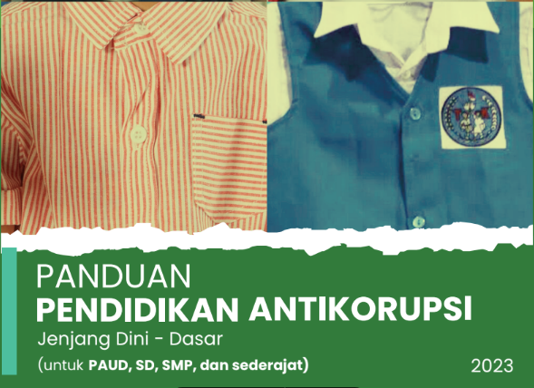 Panduan Pendidikan Anti Korupsi Jenjang Dini-Dasar (PAUD, SD, dan SMP) 