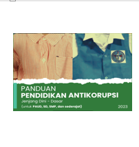 Panduan Pendidikan Anti Korupsi Jenjang Dini-Dasar (PAUD, SD, dan SMP) 